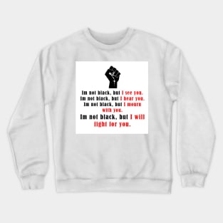 I'm not black but I see you. Crewneck Sweatshirt